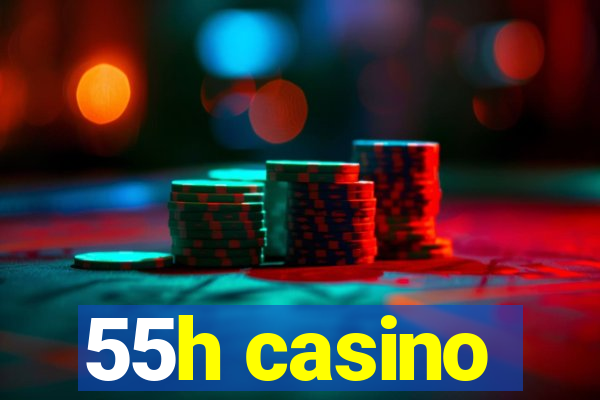 55h casino